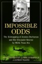 Impossible Odds: The Kidnapping of Jessica Buchanan and Her Dramatic Rescue by SEAL Team Six - Jessica Buchanan, Erik Landemalm, Anthony Flacco