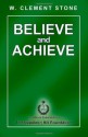 Believe and Achieve - W. Clement Stone