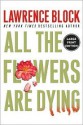 All the Flowers Are Dying - Lawrence Block