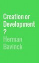 Creation or Development? - Herman Bavinck