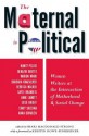 The Maternal Is Political: Women Writers at the Intersection of Motherhood and Social Change - Shari MacDonald Strong, Kristin Rowe-Finkbeiner