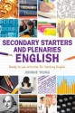 Secondary Starters and Plenaries: English: Creative Activities, Ready-To-Use for Teaching English - Johnnie Young