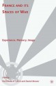 France and Its Spaces of War: Experience, Memory, Image - Patricia M.E. Lorcin, Daniel Brewer, Kirrily Freeman, Richard Golsan, Annette Becker, Steven Ungar, Martha Hanna, Christopher J. Fischer, Julien Fragnon, Libby Murphy, Béatrice Vernier-Larochette, Paul Schue, Floréal Jiménez Aguilera, Christy Pichichero, Angelique Dura