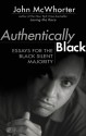 Authentically Black: Essays for the Black Silent Majority - John H. McWhorter