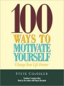 100 Ways to Motivate Yourself: Change Your Life Forever (MP3 Book) - Steve Chandler