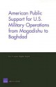 American Public Support for U.S. Military Operations from Mogadishu to Baghdad - Eric V. Larson, Bogdan Savych