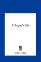 A Rogue's Life - Wilkie Collins