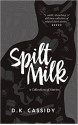 Spilt Milk: A Collection of Stories - D.K. Cassidy