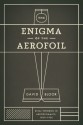 The Enigma of the Aerofoil: Rival Theories in Aerodynamics, 1909-1930 - David Bloor