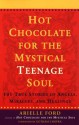 Hot Chocolate for the Mystical Teenage Soul - Arielle Ford, Gotham Chopra