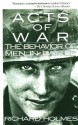 Acts of War: Behavior of Men in Battle - Richard Holmes