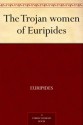 The Trojan Women (Greek Tragedy in New Translations) - Euripides, Alan Shapiro, Peter Burian