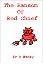 The Ransom of Red Chief - O. Henry