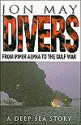 Divers: From Piper Alpha to the Gulf War, a Deep Sea Story - Jon May