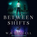 Between Shifts - W.R. Gingell