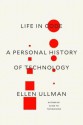 Life in Code: A Personal History of Technology - Ellen Ullman