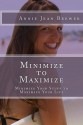 Minimize to Maximize: Minimize Your Stuff to Maximize Your Life - Annie Jean Brewer