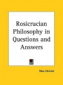 Rosicrucian Philosophy in Questions and Answers - Max Heindel