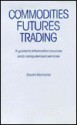 Commodities Futures Trading: A Guide To Information Sources And Computerized Services - David Nicholas