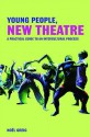 Young People, New Theatre: A Practical Guide to an Intercultural Process - Noel Greig