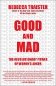 Good and Mad: The Revolutionary Power of Women's Anger - Rebecca Traister