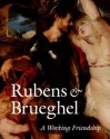 Rubens and Brueghel: A Working Friendship - Anne Woollett, Ariane van Suchtelen, Tiarna Doherty, Mark Leonard, Jorgen Wadum