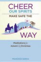 Cheer Our Spirits, Make Safe the Way: Meditations for Advent and Christmas - Francisco Garcia