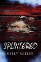 Splintered - Kelly Miller