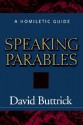 Speaking Parables: A Homiletic Guide - David Buttrick