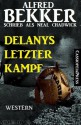 Delanys letzter Kampf (Western) (German Edition) - Alfred Bekker, Neal Chadwick, Steve Mayer