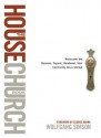 The House Church Book: Rediscover the Dynamic, Organic, Relational, Viral Community Jesus Started - Wolfgang Simson, George Barna