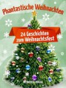 Phantastische Weihnachten: 24 Geschichten zum Weihnachtsfest (German Edition) - verschiedene Autoren