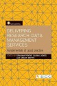 Delivering Research Data Management Services: Fundamentals of Good Practice - Graham Pryor, Sarah Jones, Angus Whyte