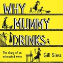 Why Mummy Drinks - Gill Sims, Gabrielle Glaister