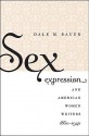 Sex Expression and American Women Writers, 1860-1940 - Dale Bauer