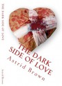 The Dark Side of Love: Verses of Intense Love - Astrid Brown, Maggie Brown