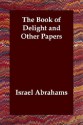 The Book of Delight and Other Papers - Israel Abrahams