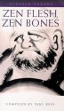 Zen Flesh, Zen Bones: A Collection of Zen and Pre-Zen Writings - Paul Reps