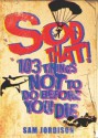 Sod That!: 103 Things Not To Do Before You Die - Sam Jordison