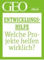 Entwicklungshilfe: Welche Projekte helfen wirklich? (GEO eBook Single) (German Edition) - GEO Magazin, GEO eBook, Geo