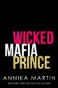 Wicked Mafia Prince: A Dangerous Royals romance - Annika Martin