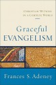 Graceful Evangelism: Christian Witness in a Complex World - Frances S. Adeney