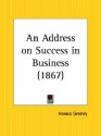 An Address on Success in Business - Horace Greeley