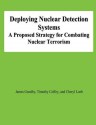 Deploying Nuclear Detection Systems: A Proposed Strategy for Combating Nuclear Terrorism - James Goodby, Timothy Coffey, Cheryl Loeb