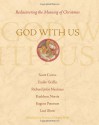 God With Us: Rediscovering the Meaning of Christmas - Scott Cairns, Emilie Griffin, Richard John Neuhaus, Greg Pennoyer, Gregory Wolfe