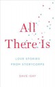 All There Is: Love Stories from StoryCorps - Dave Isay