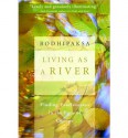 Living as a River: Finding Fearlessness in the Face of Change - Bodhipaksa