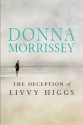 The Deception of Livvy Higgs - Donna Morrissey