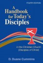 A Handbook for Today's Disciples in the Christian Church [Disciples of Christ] - D. Duane Cummins