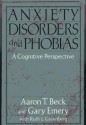 Anxiety Disorders and Phobias: A Cognitive Perspective - Aaron T. Beck